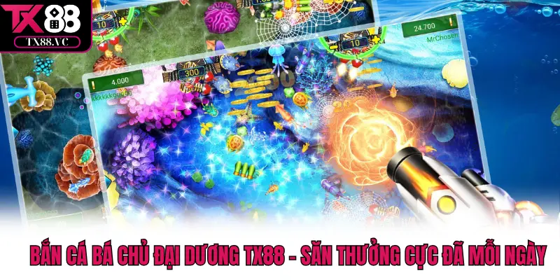 Bắn Cá Bá Chủ Đại Dương TX88 – Săn Thưởng Cực Đã Mỗi Ngày