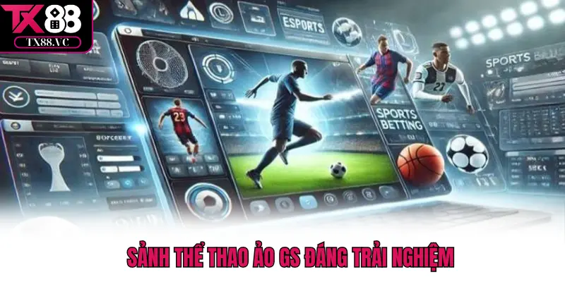 Sảnh thể thao ảo GS đáng trải nghiệm